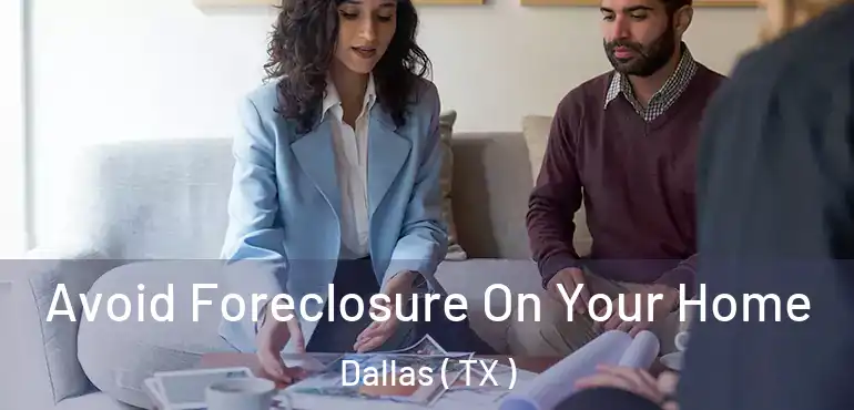 Avoid Foreclosure On Your Home Dallas ( TX )