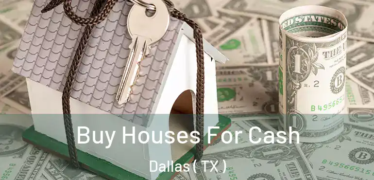 Buy Houses For Cash Dallas ( TX )