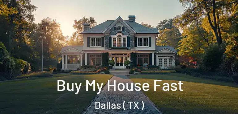 Buy My House Fast Dallas ( TX )