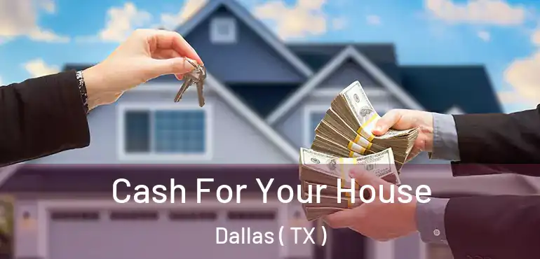 Cash For Your House Dallas ( TX )