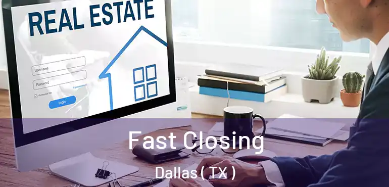 Fast Closing Dallas ( TX )