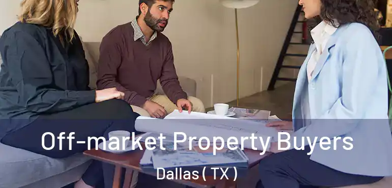 Off-market Property Buyers Dallas ( TX )