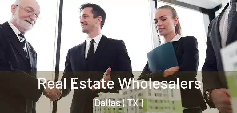 Real Estate Wholesalers Dallas ( TX )
