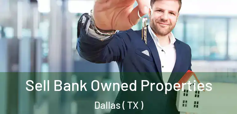 Sell Bank Owned Properties Dallas ( TX )