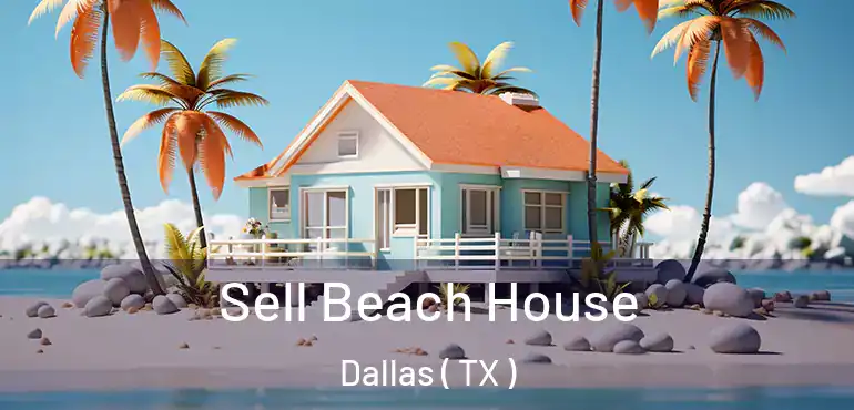  Sell Beach House Dallas ( TX )