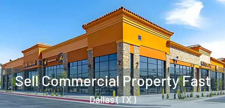 Sell Commercial Property Fast Dallas ( TX )
