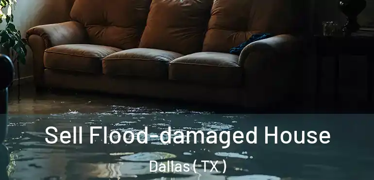  Sell Flood-damaged House Dallas ( TX )