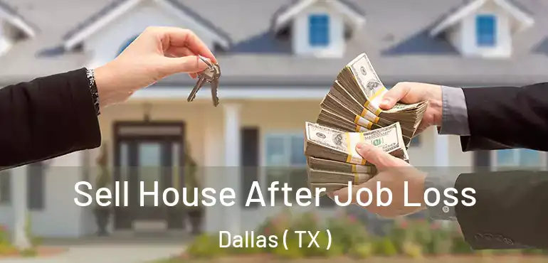 Sell House After Job Loss Dallas ( TX )