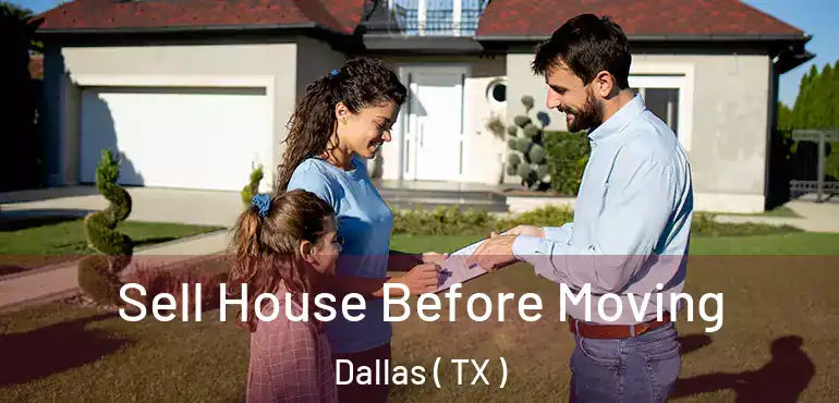  Sell House Before Moving Dallas ( TX )