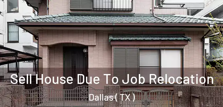 Sell House Due To Job Relocation Dallas ( TX )