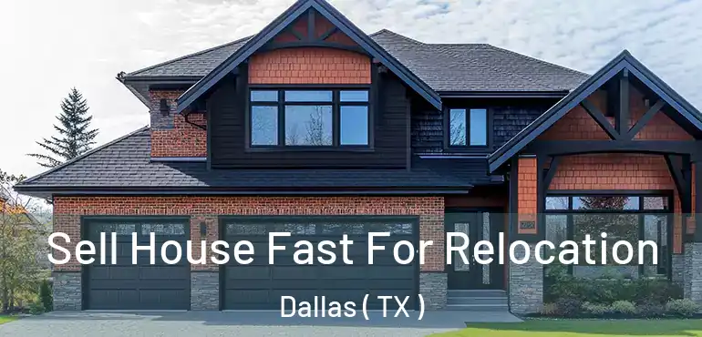 Sell House Fast For Relocation Dallas ( TX )