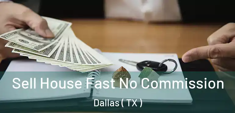 Sell House Fast No Commission Dallas ( TX )