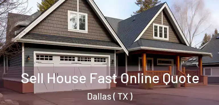 Sell House Fast Online Quote Dallas ( TX )