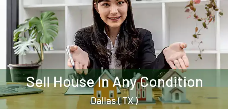 Sell House In Any Condition Dallas ( TX )