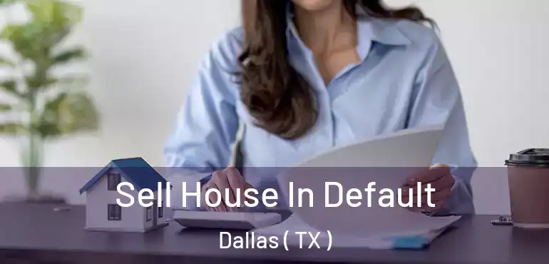  Sell House In Default Dallas ( TX )