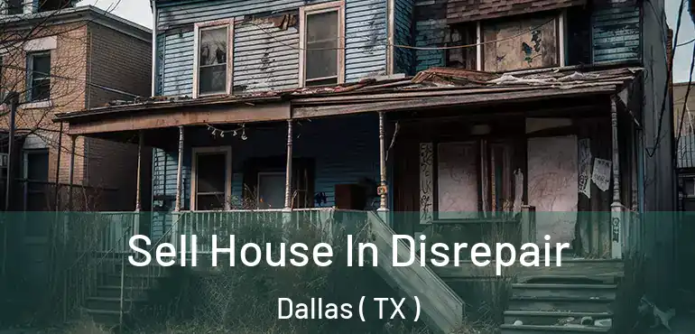 Sell House In Disrepair Dallas ( TX )