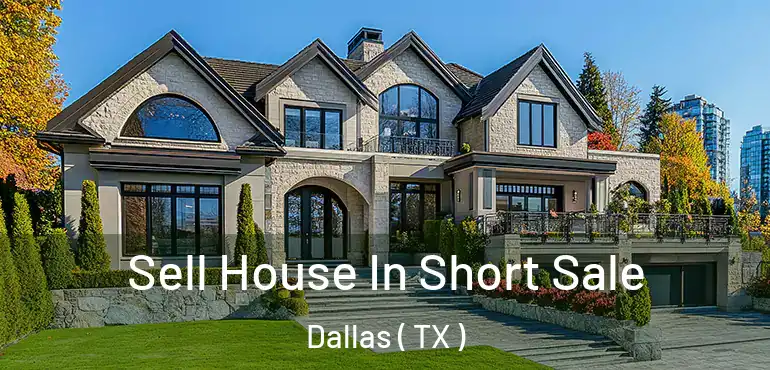 Sell House In Short Sale Dallas ( TX )