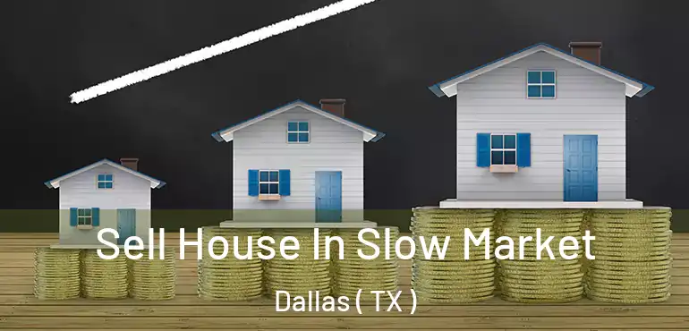 Sell House In Slow Market Dallas ( TX )