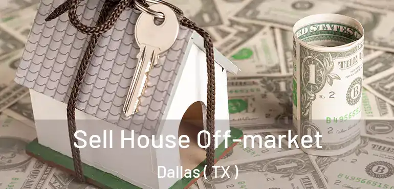 Sell House Off-market Dallas ( TX )
