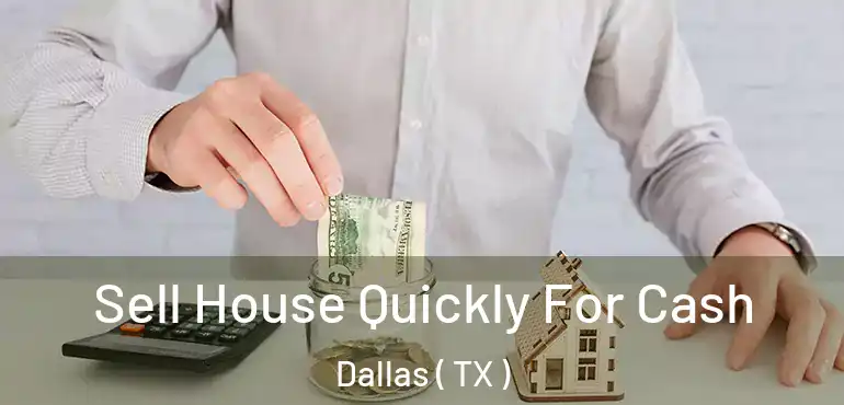 Sell House Quickly For Cash Dallas ( TX )