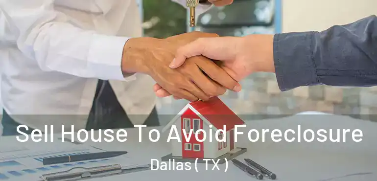  Sell House To Avoid Foreclosure Dallas ( TX )