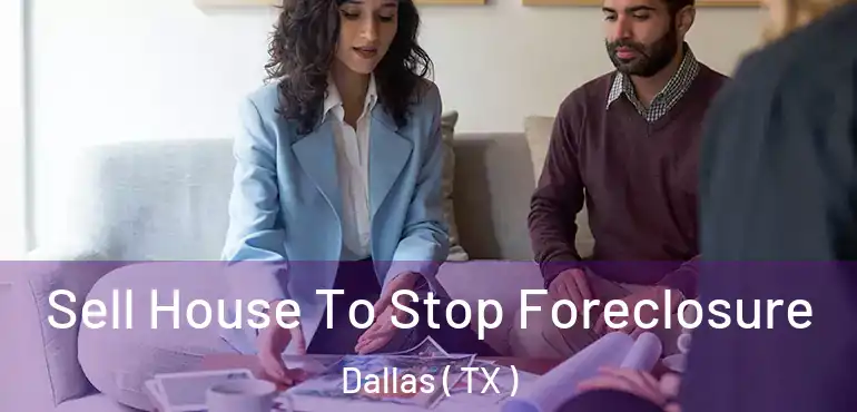  Sell House To Stop Foreclosure Dallas ( TX )