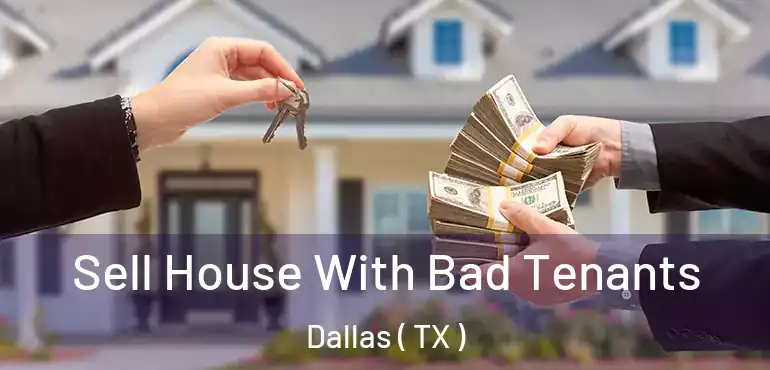 Sell House With Bad Tenants Dallas ( TX )