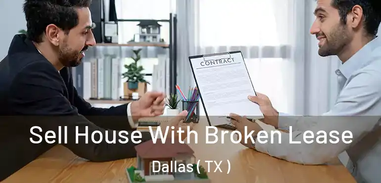 Sell House With Broken Lease Dallas ( TX )