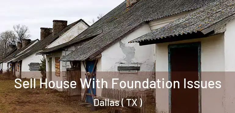  Sell House With Foundation Issues Dallas ( TX )