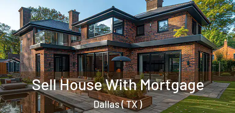 Sell House With Mortgage Dallas ( TX )