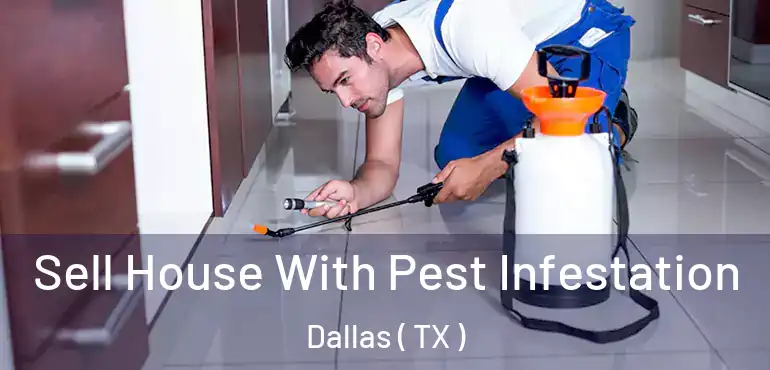 Sell House With Pest Infestation Dallas ( TX )