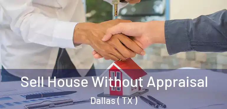  Sell House Without Appraisal Dallas ( TX )