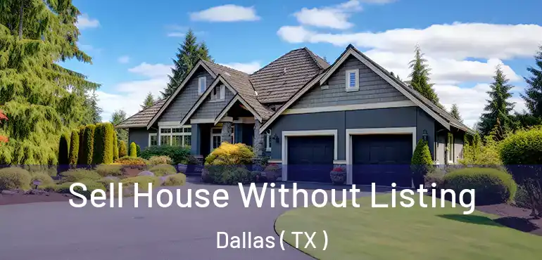 Sell House Without Listing Dallas ( TX )