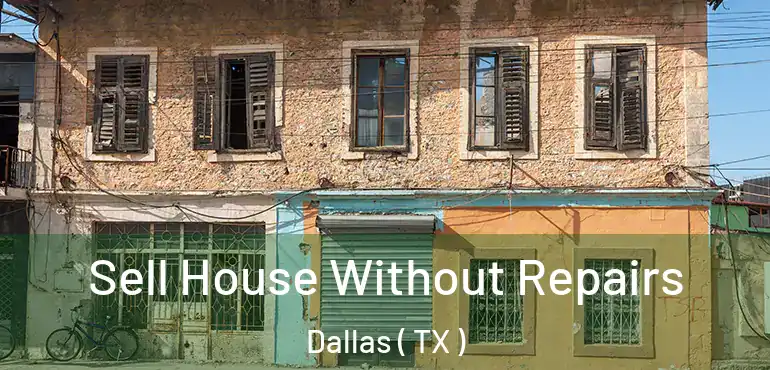  Sell House Without Repairs Dallas ( TX )