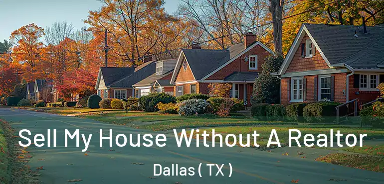 Sell My House Without A Realtor Dallas ( TX )