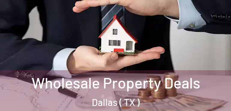 Wholesale Property Deals Dallas ( TX )