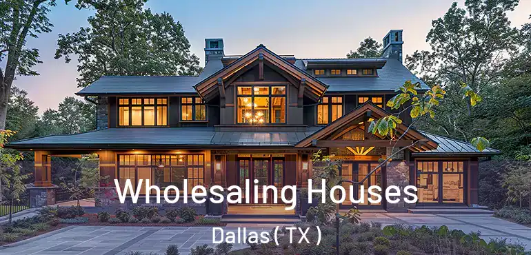 Wholesaling Houses Dallas ( TX )