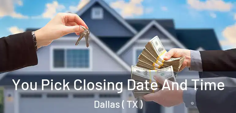  You Pick Closing Date And Time Dallas ( TX )